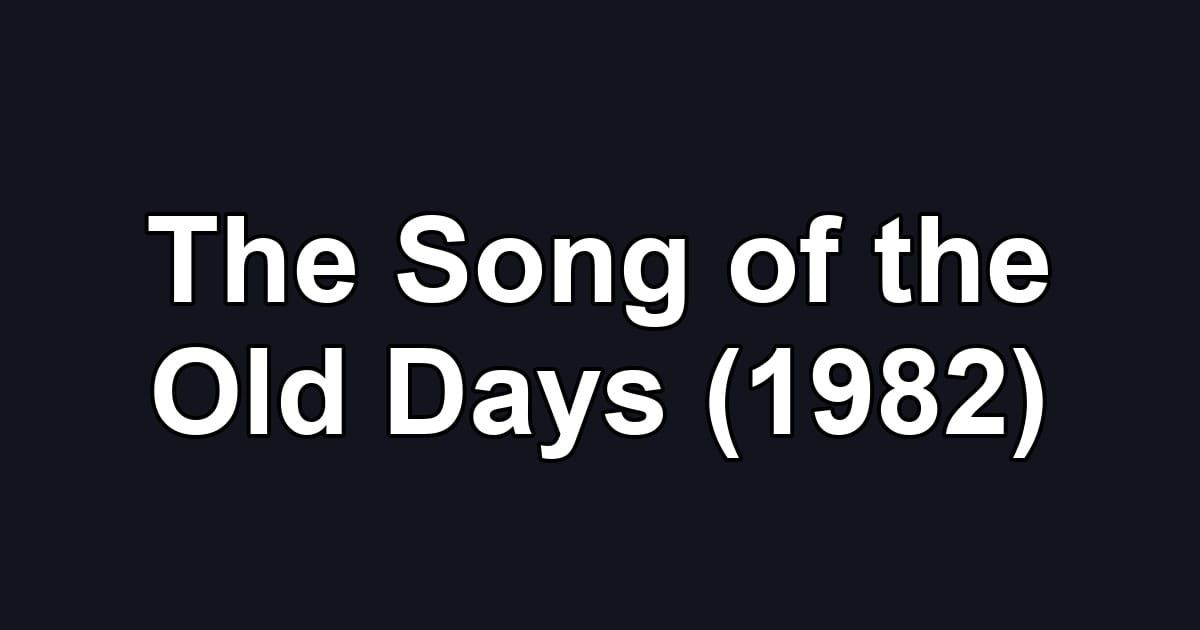 The Song of the Old Days (1982)