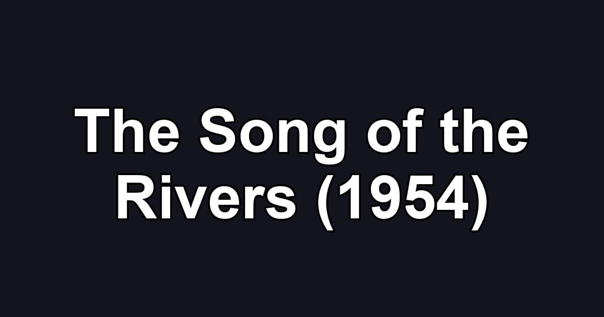 The Song of the Rivers (1954)