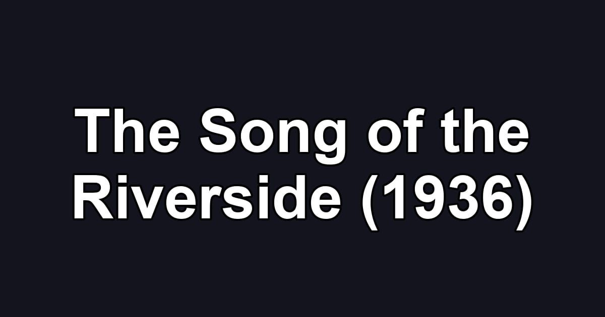 The Song of the Riverside (1936)