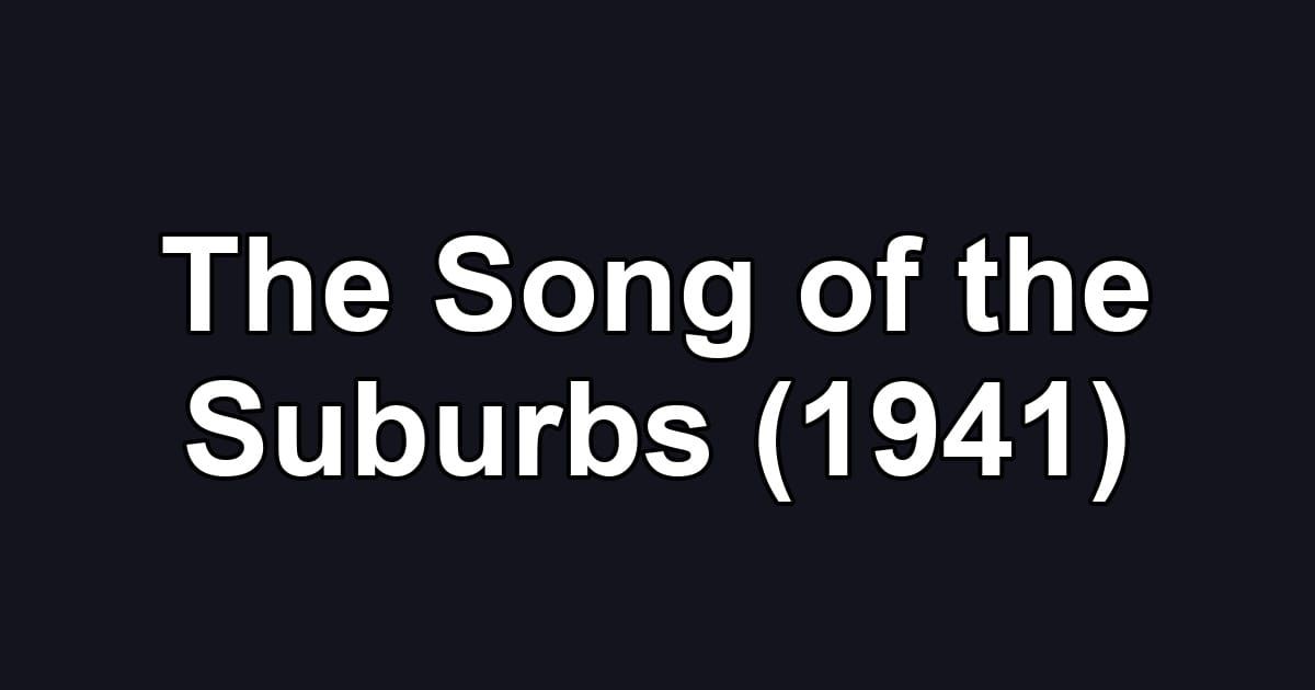 The Song of the Suburbs (1941)