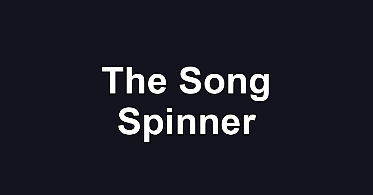 The Song Spinner