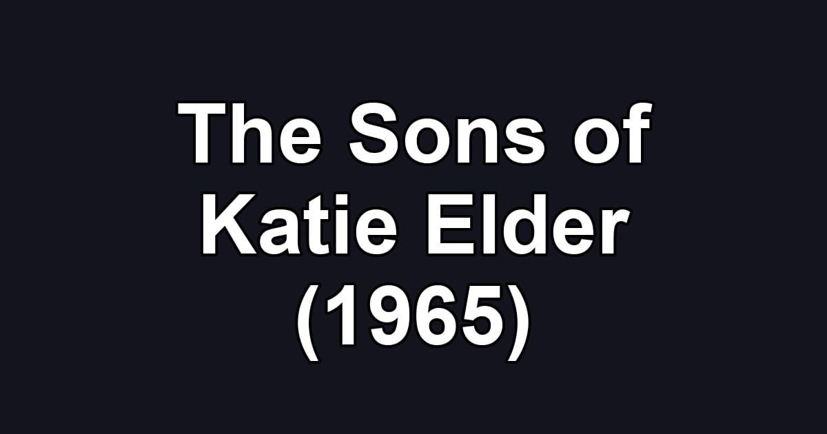 The Sons of Katie Elder (1965)
