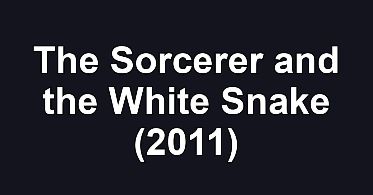 The Sorcerer and the White Snake (2011)