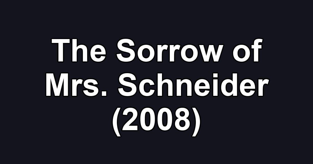 The Sorrow of Mrs. Schneider (2008)