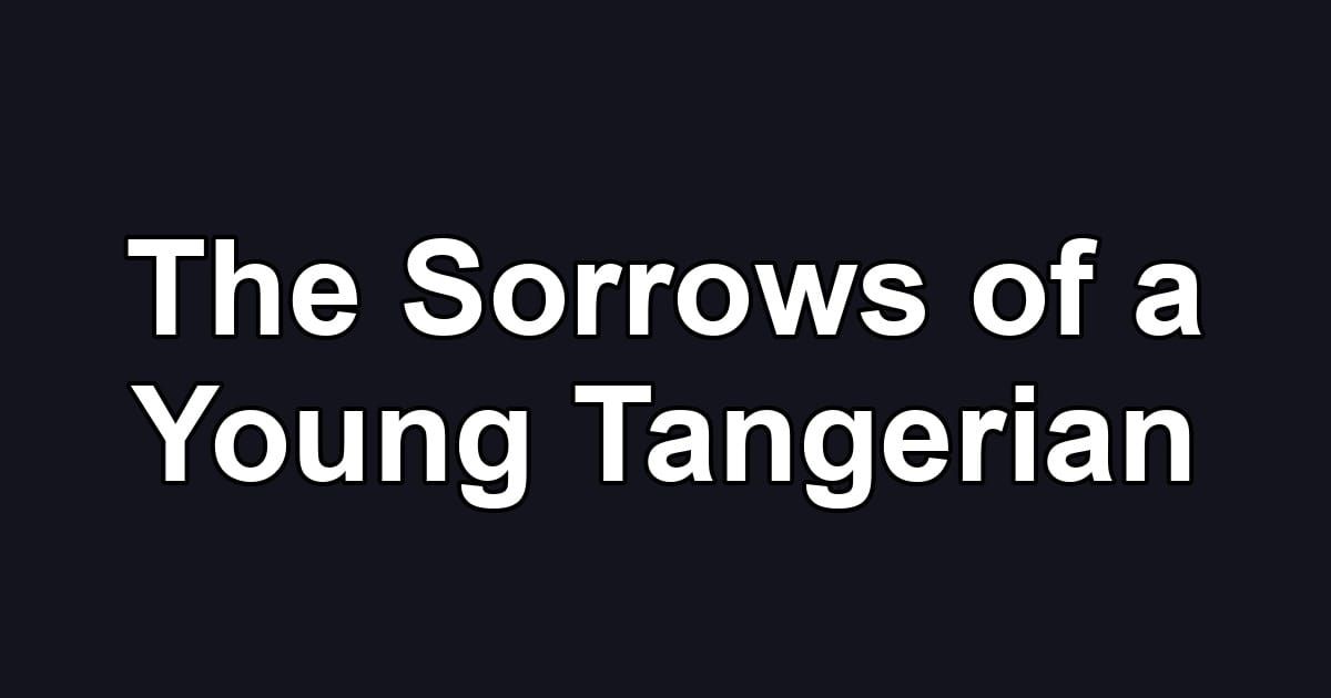 The Sorrows of a Young Tangerian