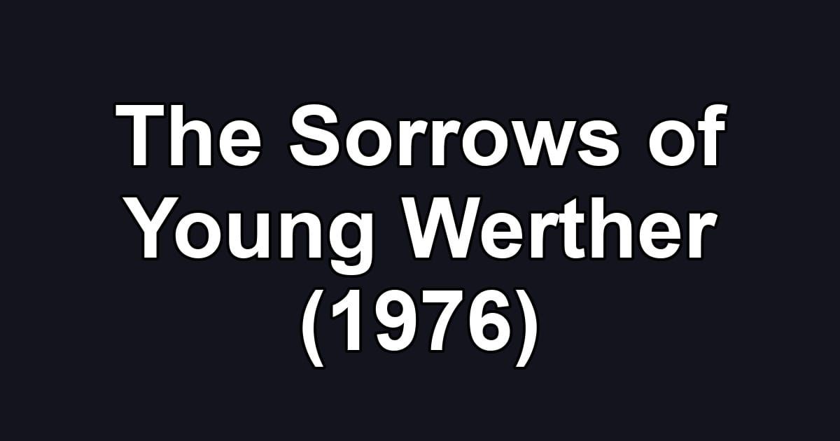 The Sorrows of Young Werther (1976)