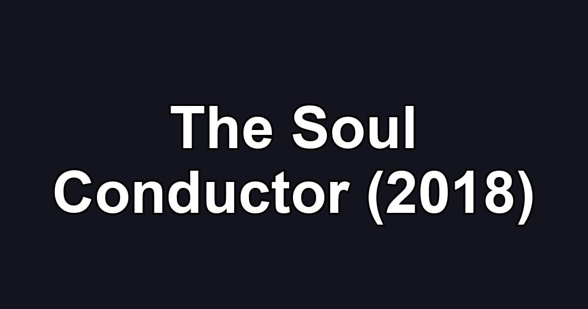 The Soul Conductor (2018)