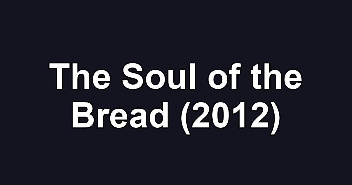 The Soul of the Bread (2012)