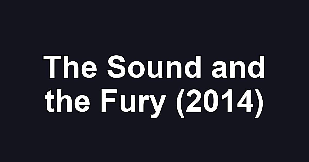 The Sound and the Fury (2014)