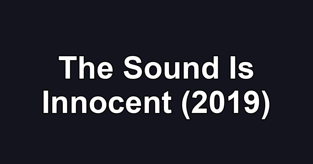 The Sound Is Innocent (2019)
