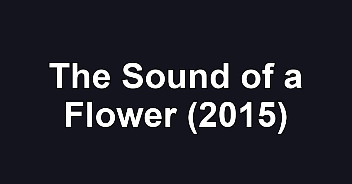 The Sound of a Flower (2015)