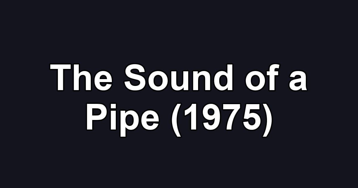 The Sound of a Pipe (1975)