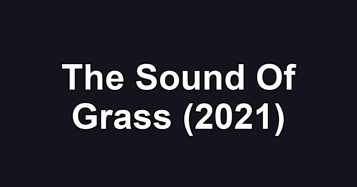 The Sound Of Grass (2021)