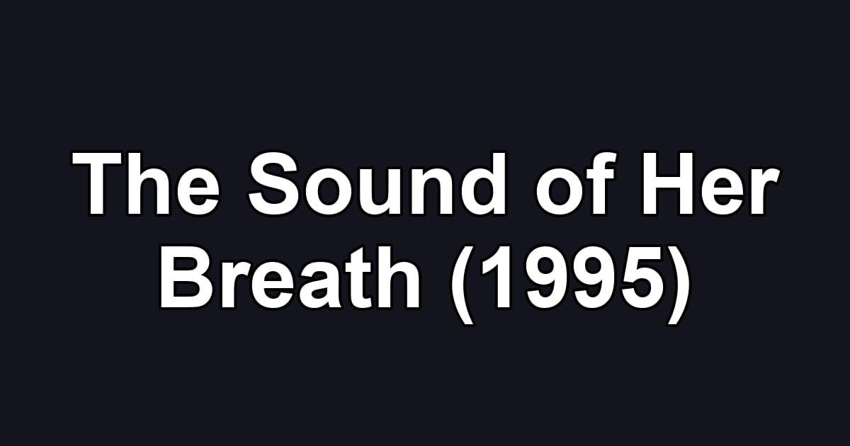 The Sound of Her Breath (1995)