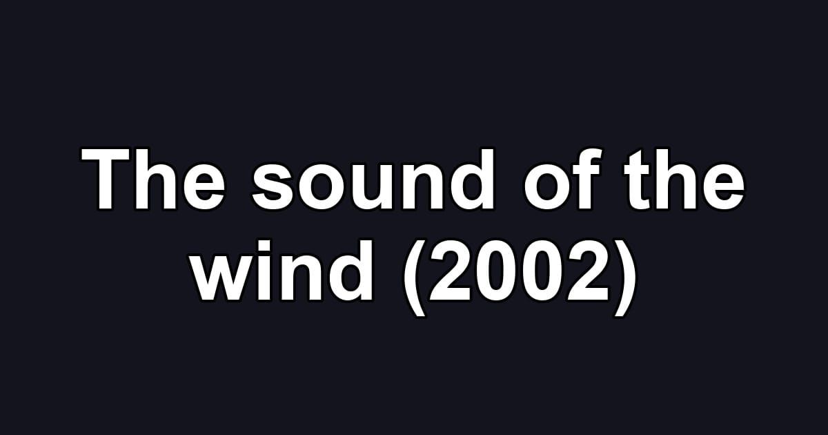 The sound of the wind (2002)