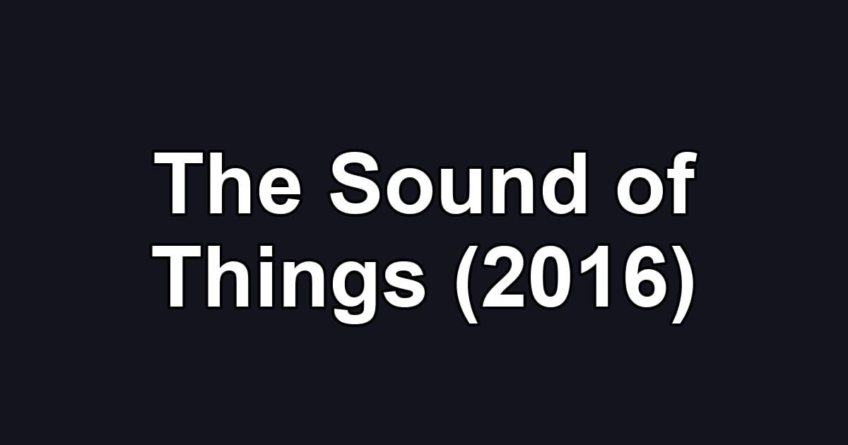 The Sound of Things (2016)