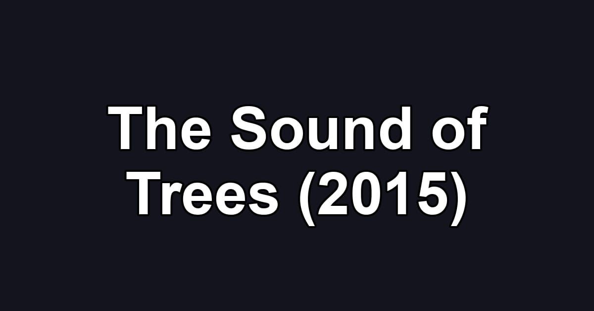 The Sound of Trees (2015)