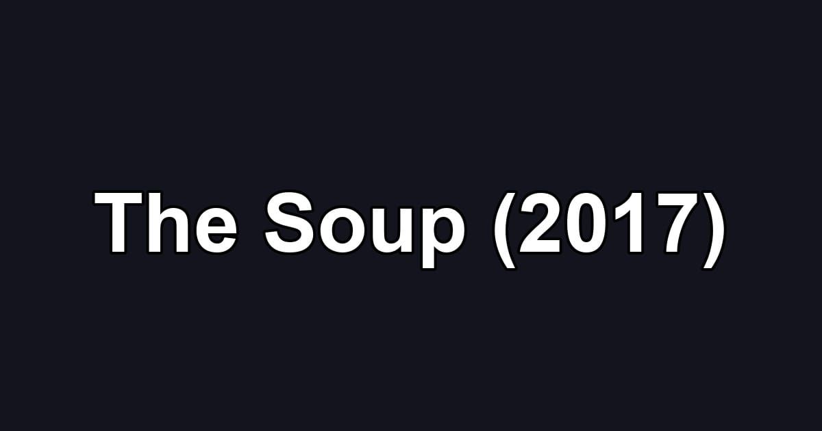 The Soup (2017)