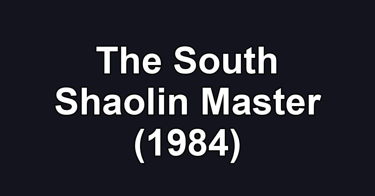 The South Shaolin Master (1984)