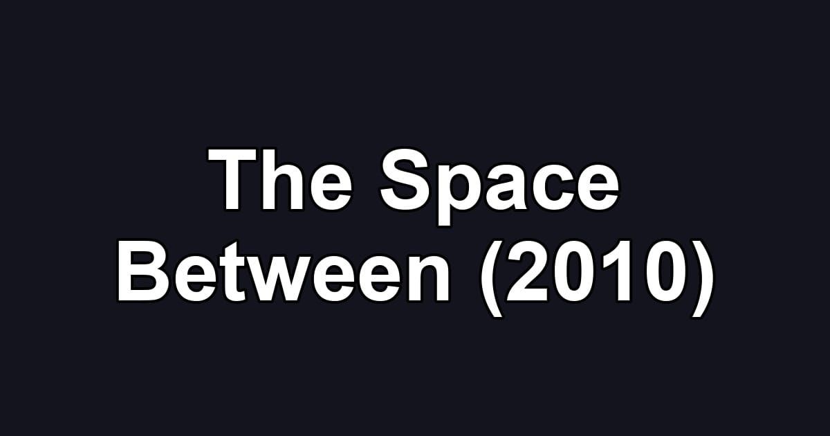 The Space Between (2010)