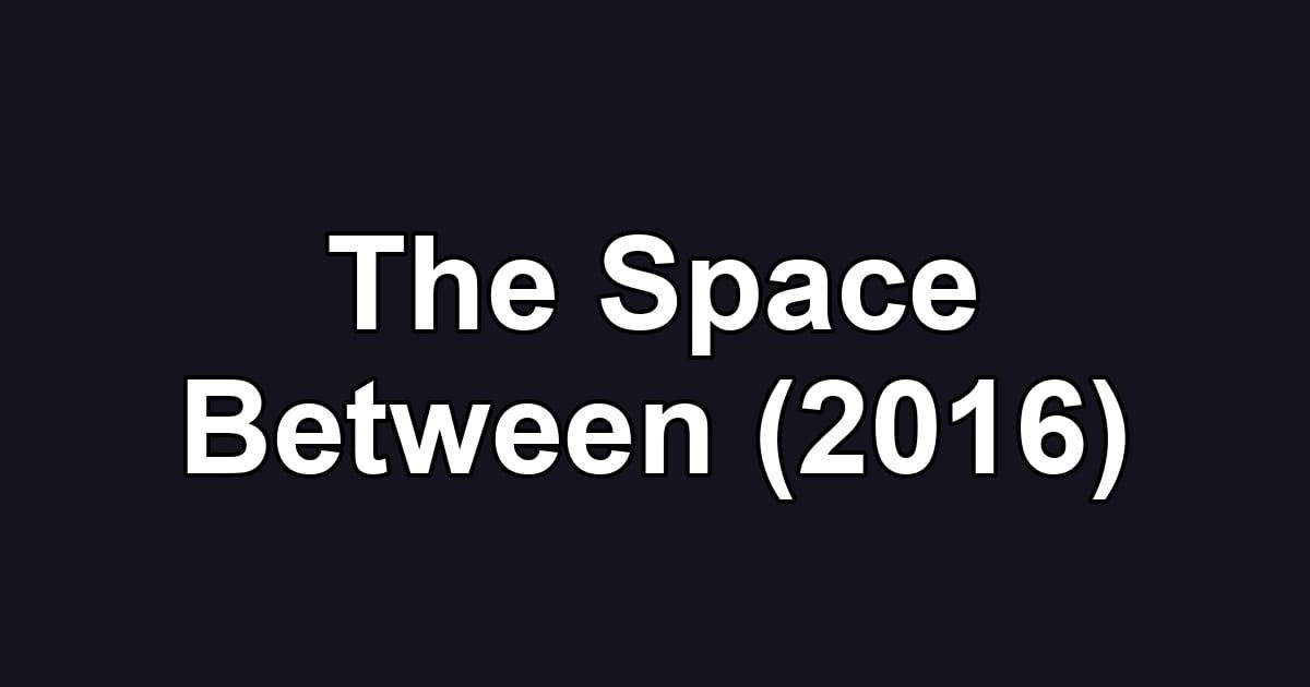 The Space Between (2016)