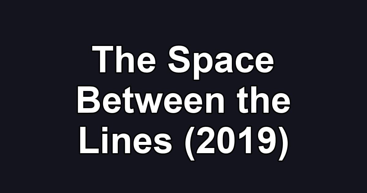 The Space Between the Lines (2019)