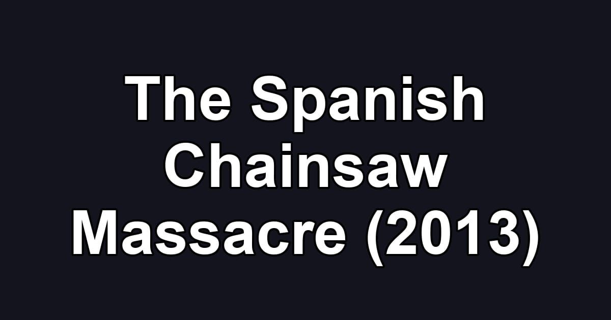 The Spanish Chainsaw Massacre (2013)