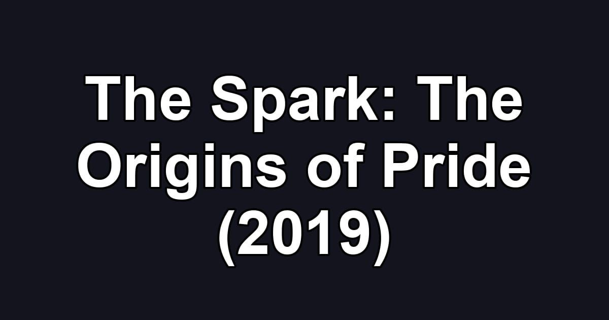 The Spark: The Origins of Pride (2019)