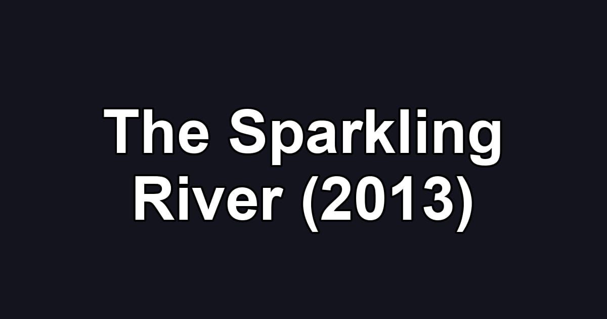 The Sparkling River (2013)