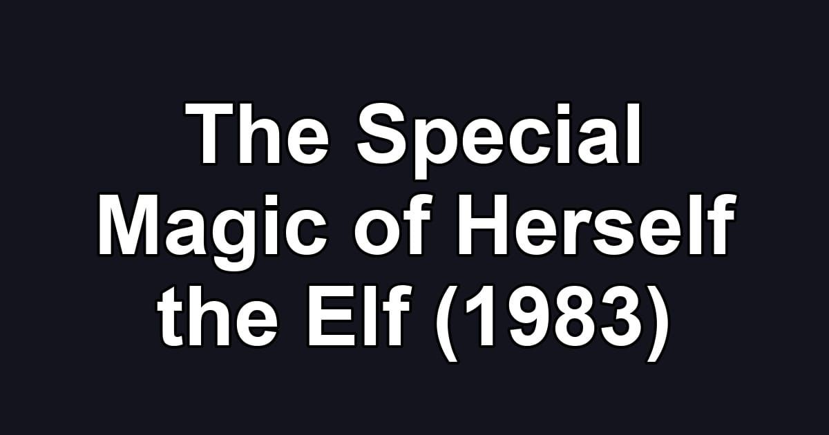 The Special Magic of Herself the Elf (1983)