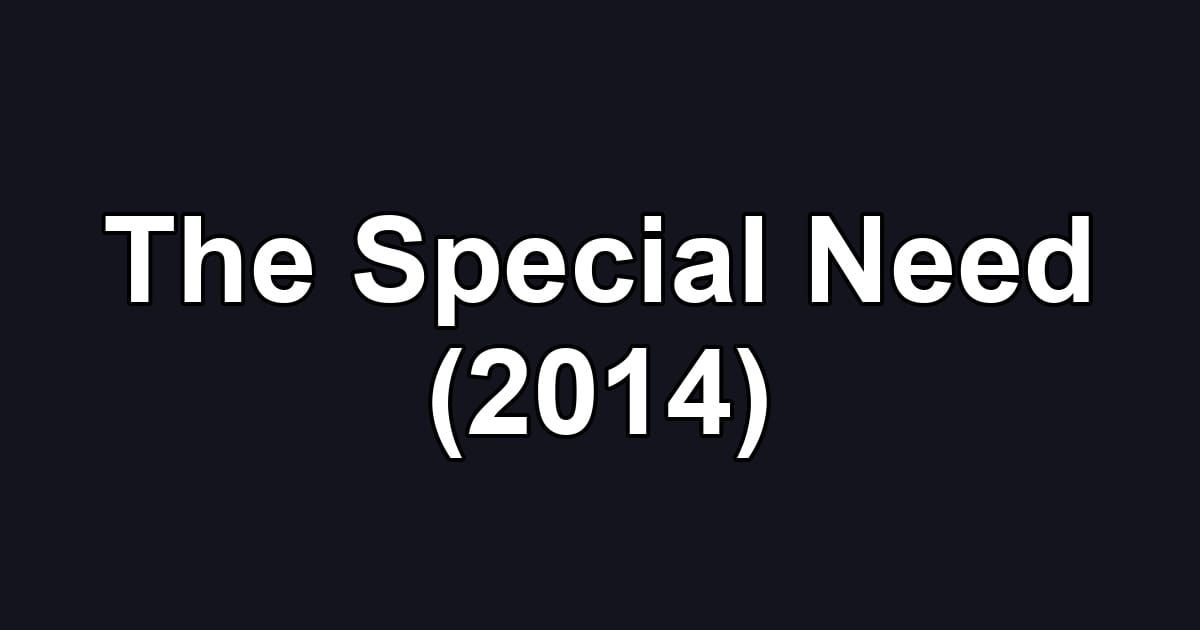 The Special Need (2014)