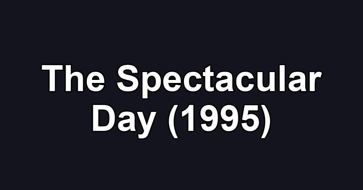 The Spectacular Day (1995)