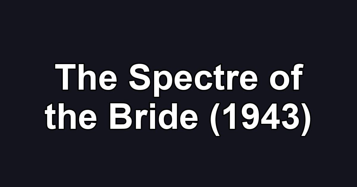 The Spectre of the Bride (1943)