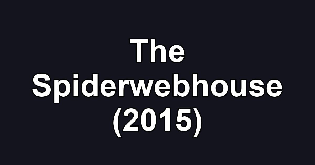 The Spiderwebhouse (2015)