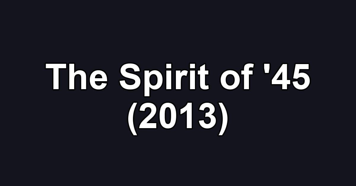 The Spirit of '45 (2013)