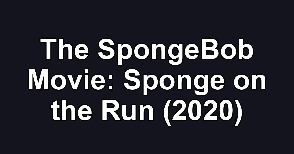 The SpongeBob Movie: Sponge on the Run (2020)