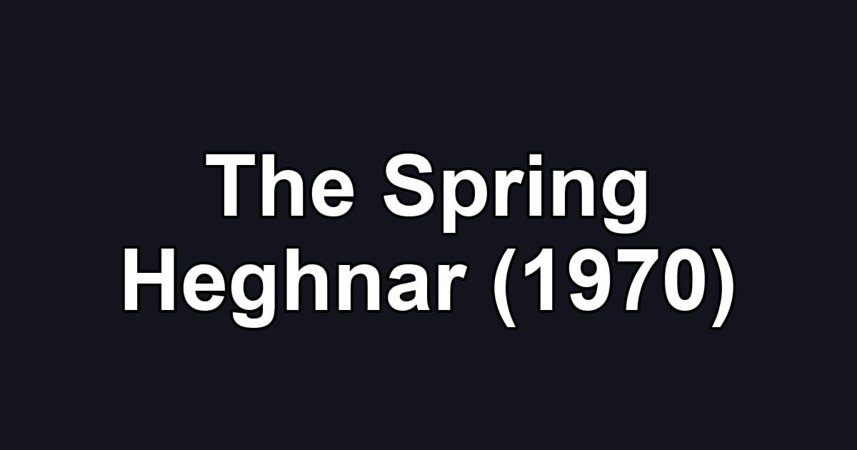 The Spring Heghnar (1970)