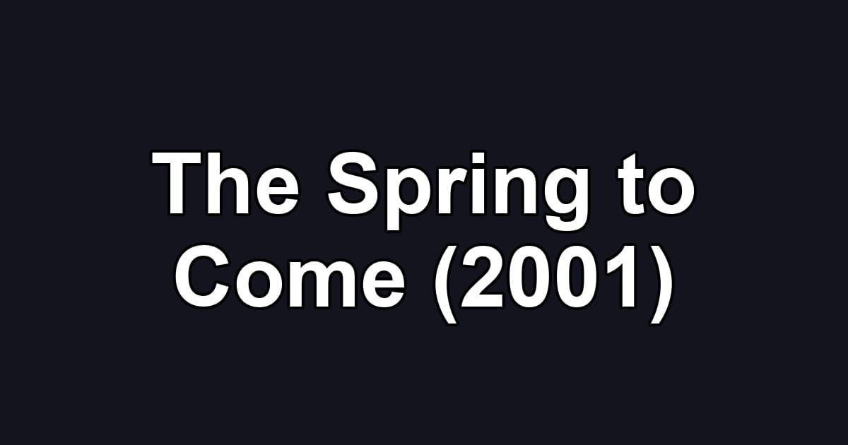 The Spring to Come (2001)
