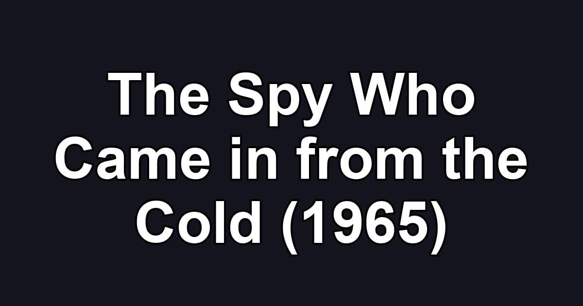 The Spy Who Came in from the Cold (1965)