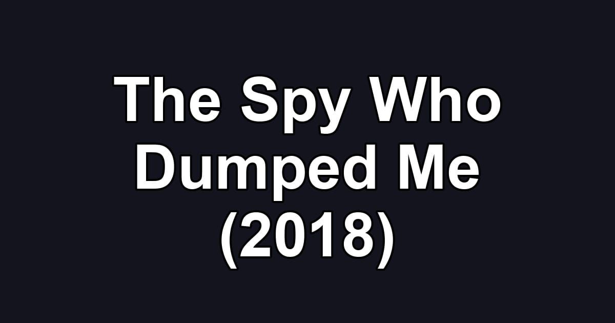 The Spy Who Dumped Me (2018)