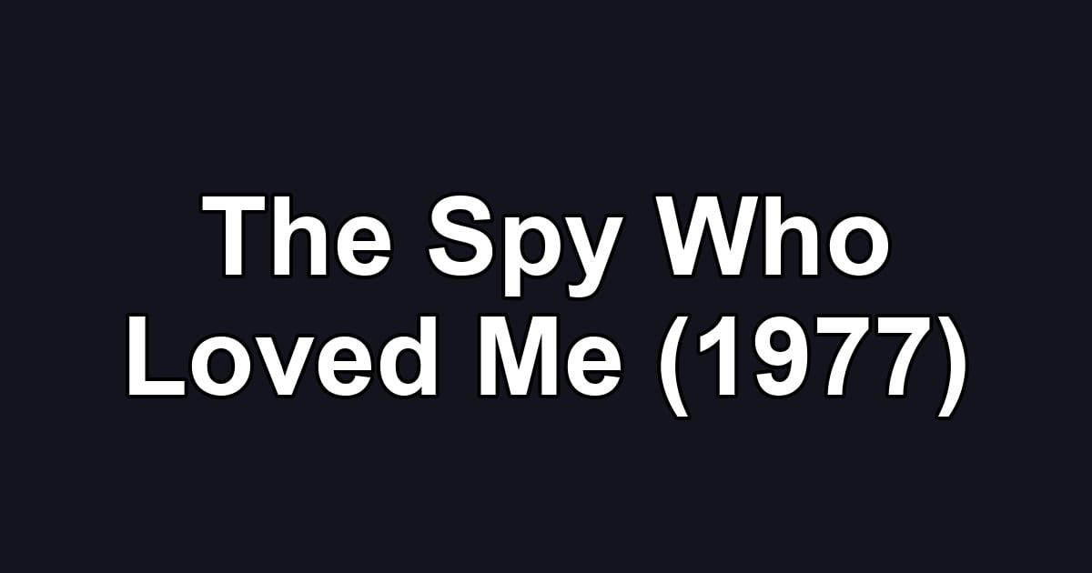 The Spy Who Loved Me (1977)