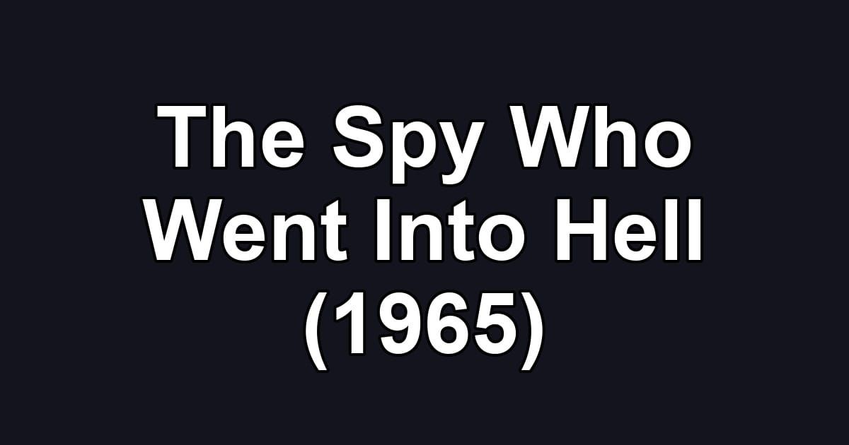 The Spy Who Went Into Hell (1965)