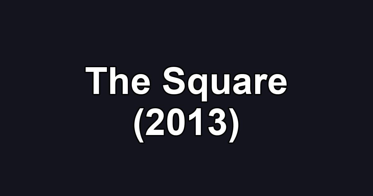 The Square (2013)