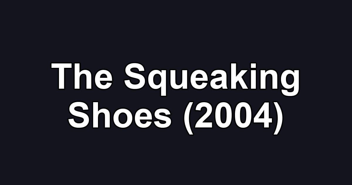 The Squeaking Shoes (2004)
