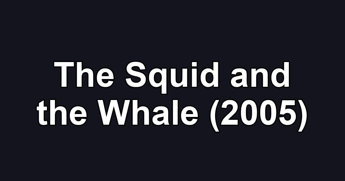 The Squid and the Whale (2005)