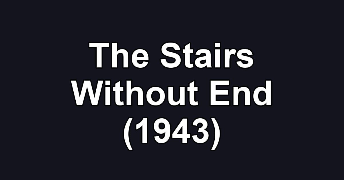 The Stairs Without End (1943)