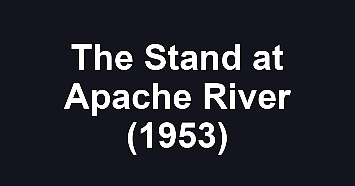 The Stand at Apache River (1953)