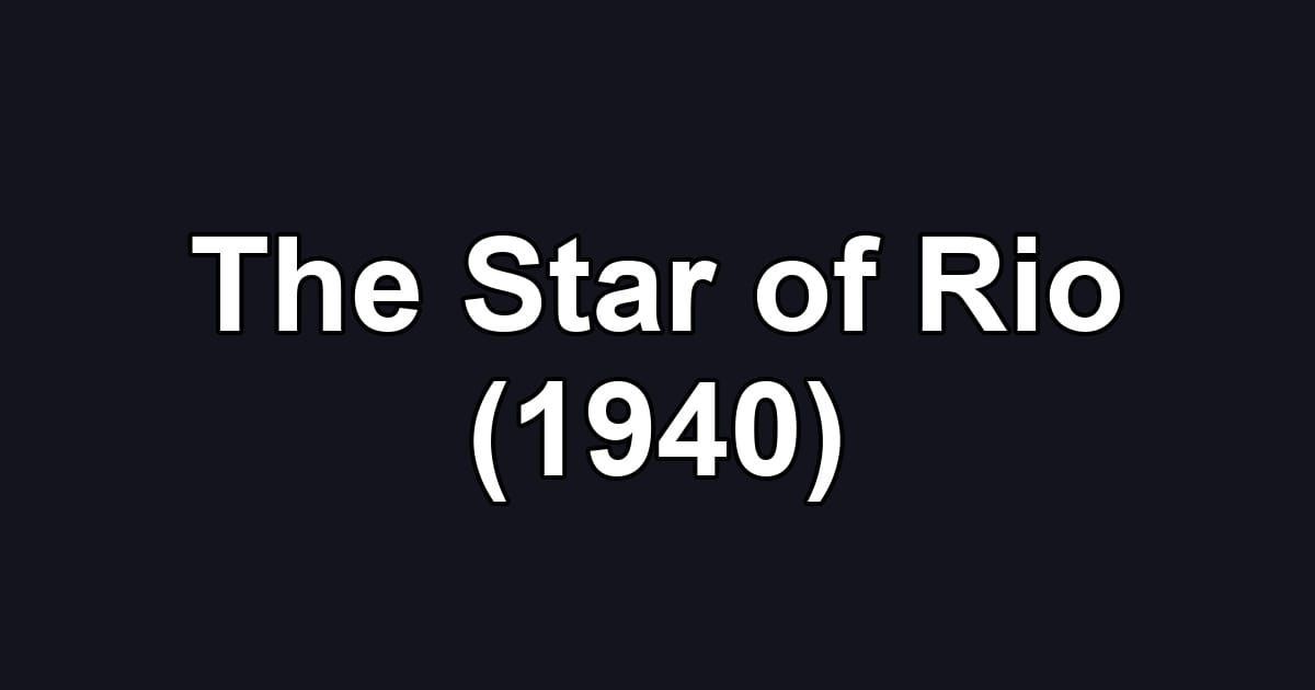 The Star of Rio (1940)