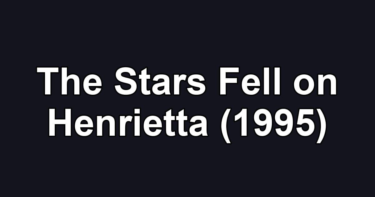 The Stars Fell on Henrietta (1995)