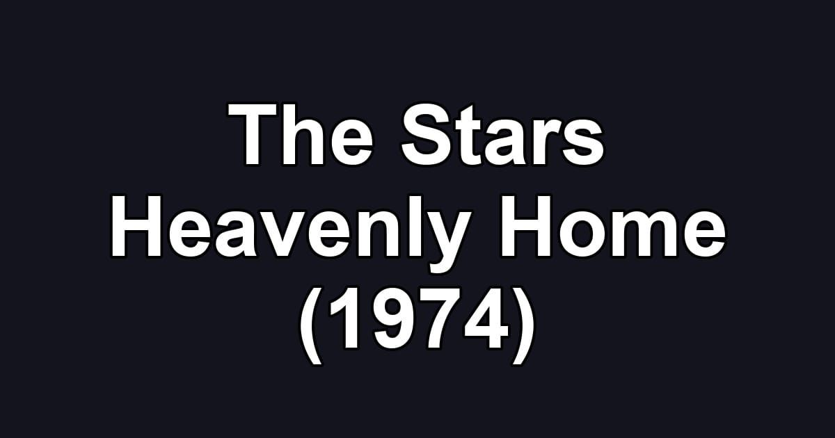 The Stars Heavenly Home (1974)